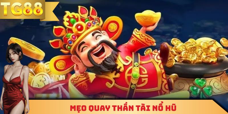 Mẹo quay thần tài nổ hũ